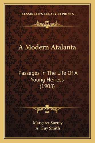 A Modern Atalanta: Passages In The Life Of A Young Heiress (1908)