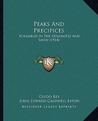 Peaks And Precipices: Scrambles In The Dolomites And Savoy (1914)