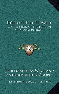 Round The Tower: Or The Story Of The London City Mission (1875)