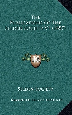 The Publications Of The Selden Society V1 (1887)