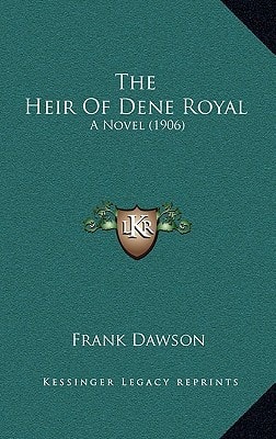 The Heir Of Dene Royal: A Novel (1906)