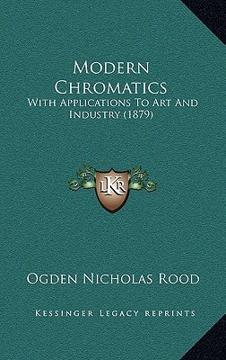 Modern Chromatics: With Applications To Art And Industry (1879)