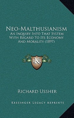 Neo-Malthusianism: An Inquiry Into That System With Regard To Its Economy And Morality (1897)