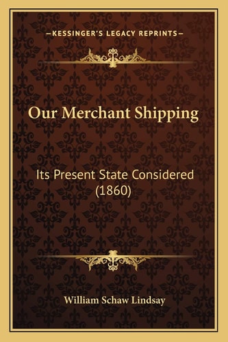 Our Merchant Shipping: Its Present State Considered (1860)