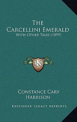 The Carcellini Emerald: With Other Tales (1899)