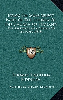 Essays On Some Select Parts Of The Liturgy Of The Church Of England: The Substance Of A Course Of Lectures (1818)