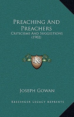 Preaching And Preachers: Criticisms And Suggestions (1902)