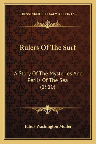 Rulers Of The Surf: A Story Of The Mysteries And Perils Of The Sea (1910)