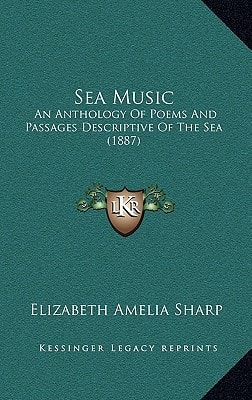 Sea Music: An Anthology Of Poems And Passages Descriptive Of The Sea (1887)