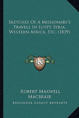 Sketches Of A Missionary's Travels In Egypt, Syria, Western Africa, Etc. (1839)