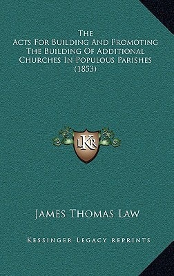 The Acts For Building And Promoting The Building Of Additional Churches In Populous Parishes (1853)