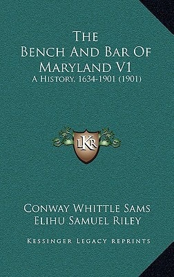 The Bench And Bar Of Maryland V1: A History, 1634-1901 (1901)