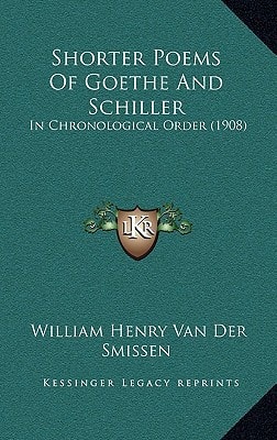 Shorter Poems Of Goethe And Schiller: In Chronological Order (1908)