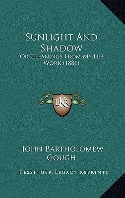 Sunlight And Shadow: Or Gleanings From My Life Work (1881)