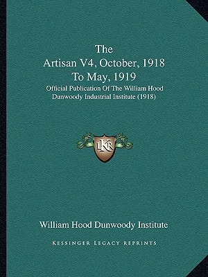 The Artisan V4, October, 1918 To May, 1919: Official Publication Of The William Hood Dunwoody Industrial Institute (1918)