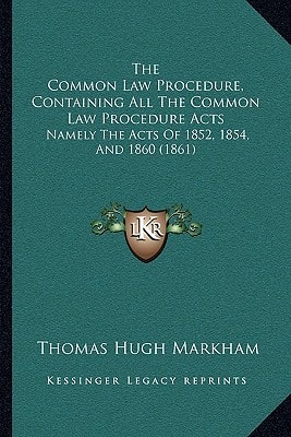 The Common Law Procedure, Containing All The Common Law Procedure Acts: Namely The Acts Of 1852, 1854, And 1860 (1861)