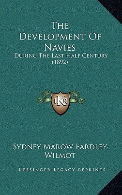 The Development Of Navies: During The Last Half Century (1892)