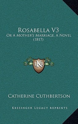 Rosabella V3: Or A Mother's Marriage, A Novel (1817)