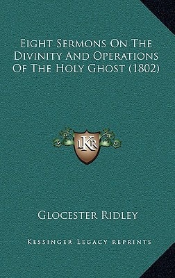 Eight Sermons On The Divinity And Operations Of The Holy Ghost (1802)