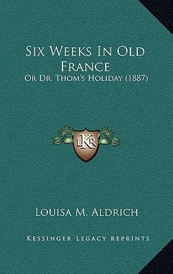 Six Weeks In Old France: Or Dr. Thom's Holiday (1887)