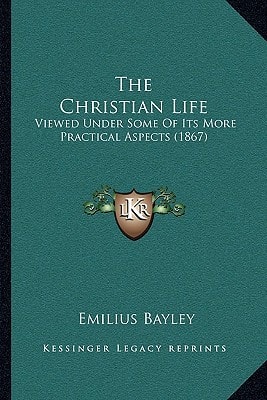 The Christian Life: Viewed Under Some Of Its More Practical Aspects (1867)