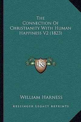 The Connection Of Christianity With Human Happiness V2 (1823)