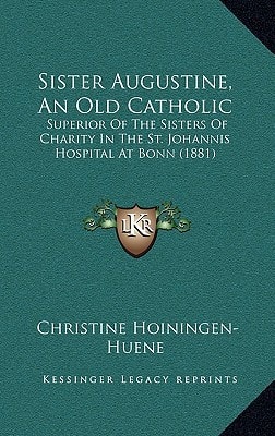 Sister Augustine, An Old Catholic: Superior Of The Sisters Of Charity In The St. Johannis Hospital At Bonn (1881)
