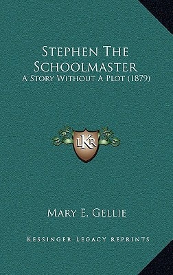 Stephen The Schoolmaster: A Story Without A Plot (1879)
