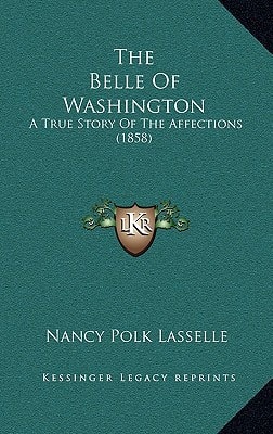 The Belle Of Washington: A True Story Of The Affections (1858)