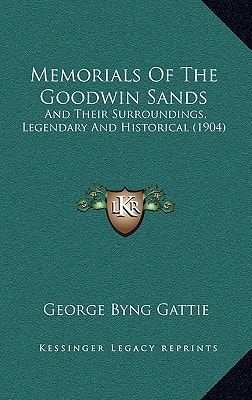 Memorials Of The Goodwin Sands: And Their Surroundings, Legendary And Historical (1904)