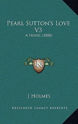 Pearl Sutton's Love V3: A Novel (1888)