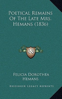 Poetical Remains Of The Late Mrs. Hemans (1836)