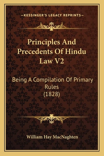 Principles And Precedents Of Hindu Law V2: Being A Compilation Of Primary Rules (1828)