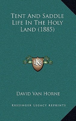 Tent And Saddle Life In The Holy Land (1885)