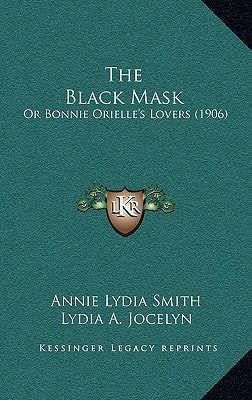 The Black Mask: Or Bonnie Orielle's Lovers (1906)