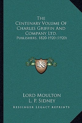 The Centenary Volume Of Charles Griffin And Company Ltd.: Publishers, 1820-1920 (1920)