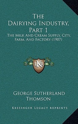 The Dairying Industry, Part 1: The Milk And Cream Supply, City, Farm, And Factory (1907)