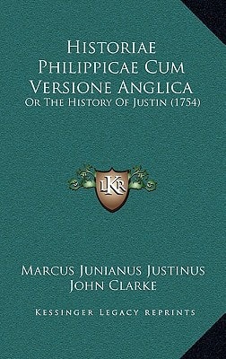 Historiae Philippicae Cum Versione Anglica: Or The History Of Justin (1754)