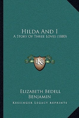 Hilda And I: A Story Of Three Loves (1880)