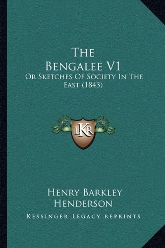The Bengalee V1: Or Sketches Of Society In The East (1843)
