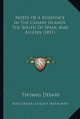 Notes Of A Residence In The Canary Islands, The South Of Spain, And Algiers (1851)