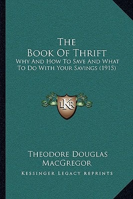 The Book Of Thrift: Why And How To Save And What To Do With Your Savings (1915)