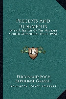 Precepts And Judgments: With A Sketch Of The Military Career Of Marshal Foch (1920)