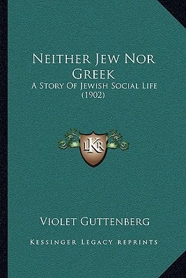 Neither Jew Nor Greek: A Story Of Jewish Social Life (1902)