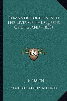 Romantic Incidents In The Lives Of The Queens Of England (1853)