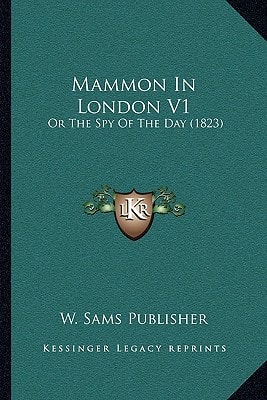 Mammon In London V1: Or The Spy Of The Day (1823)