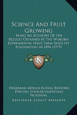 Science And Fruit Growing: Being An Account Of The Results Obtained At The Woburn Experimental Fruit Farm Since Its Foundation In 1894 (1919)