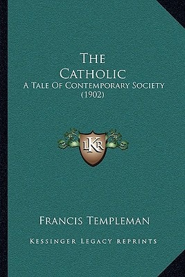 The Catholic: A Tale Of Contemporary Society (1902)