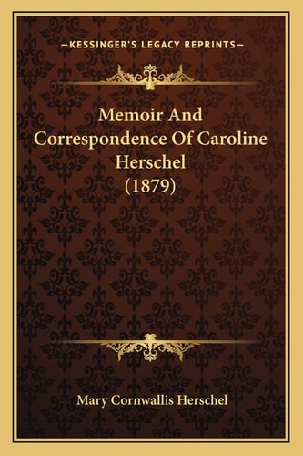Memoir And Correspondence Of Caroline Herschel (1879)