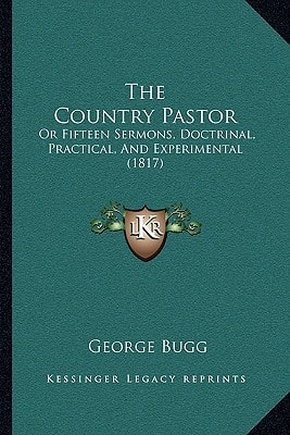 The Country Pastor: Or Fifteen Sermons, Doctrinal, Practical, And Experimental (1817)